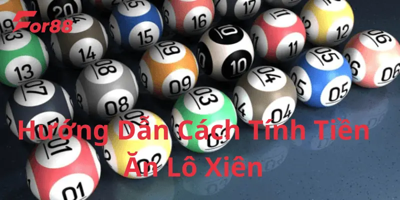 Hướng dẫn cách tính tiền lô xiên tại For88