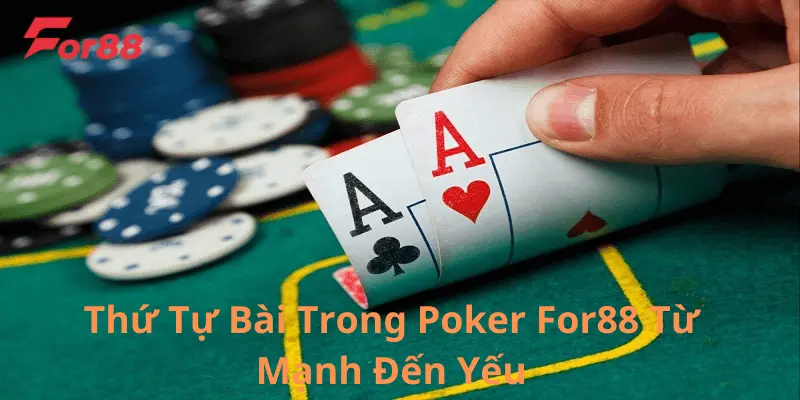 Thứ tự bài trong Poker từ mạnh đến yếu - For88